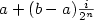 $a+(b-a)\frac{i}{2^n}$