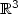 $\mathbb{R}^3$