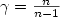 $\gamma=\frac{n}{n-1}$