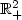 $ \xR_{+}^{2}$