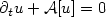 $\partial_t u + {\mathcal{A}}[u] = 0$