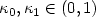 $\kappa_0, \kappa_1 \in (0,1)$